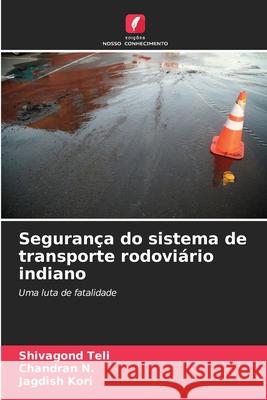 Seguran?a do sistema de transporte rodovi?rio indiano Shivagond Teli Chandran N Jagdish Kori 9786207611928 Edicoes Nosso Conhecimento