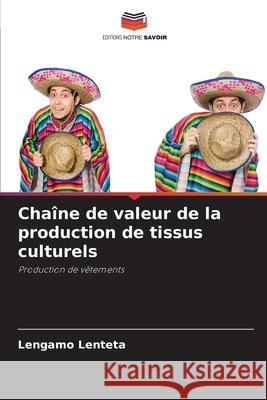 Cha?ne de valeur de la production de tissus culturels Lengamo Lenteta 9786207611935 Editions Notre Savoir