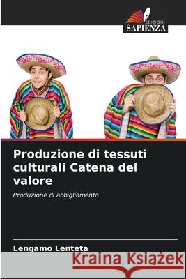 Produzione di tessuti culturali Catena del valore Lengamo Lenteta 9786207611942 Edizioni Sapienza