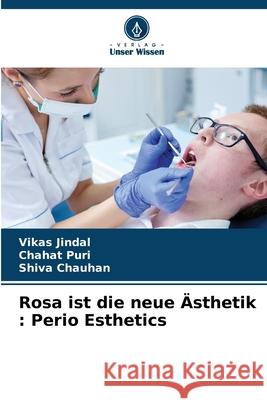 Rosa ist die neue ?sthetik: Perio Esthetics Vikas Jindal Chahat Puri Shiva Chauhan 9786207612031