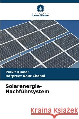 Solarenergie-Nachf?hrsystem Pulkit Kumar Harpreet Kaur Channi 9786207612154 Verlag Unser Wissen