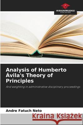 Analysis of Humberto ?vila's Theory of Principles Andre Fatuch Neto 9786207612550