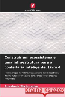 Construir um ecossistema e uma infraestrutura para a confeitaria inteligente. Livro 4 Anastasia Shchurenko 9786207612697 Edicoes Nosso Conhecimento
