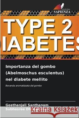 Importanza del gombo (Abelmoschus esculentus) nel diabete mellito Geethanjali Santhanam Subhasree Dhanabalan 9786207612970 Edizioni Sapienza