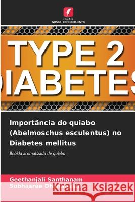 Import?ncia do quiabo (Abelmoschus esculentus) no Diabetes mellitus Geethanjali Santhanam Subhasree Dhanabalan 9786207613014 Edicoes Nosso Conhecimento