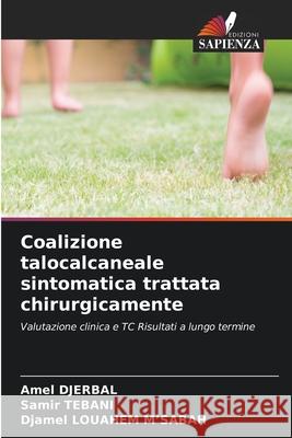 Coalizione talocalcaneale sintomatica trattata chirurgicamente Amel Djerbal Samir Tebani Djamel Louahe 9786207613854