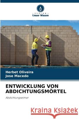 Entwicklung Von Abdichtungsm?rtel Herbet Oliveira Jose Macedo 9786207613885