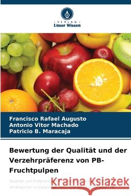 Bewertung der Qualit?t und der Verzehrpr?ferenz von PB-Fruchtpulpen Francisco Rafael Augusto Ant?nio Vitor Machado Patr?cio B. Maracaja 9786207613991 Verlag Unser Wissen