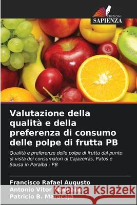 Valutazione della qualit? e della preferenza di consumo delle polpe di frutta PB Francisco Rafael Augusto Ant?nio Vitor Machado Patr?cio B. Maracaja 9786207614042 Edizioni Sapienza