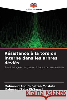 R?sistance ? la torsion interne dans les arbres d?vi?s Mahmoud Ab Mahmoud Tah 9786207614073 Editions Notre Savoir