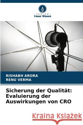 Sicherung der Qualit?t: Evaluierung der Auswirkungen von CRO Rishabh Arora Renu Verma 9786207614240 Verlag Unser Wissen