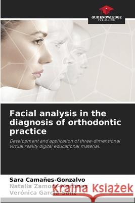Facial analysis in the diagnosis of orthodontic practice Sara Cama?es-Gonzalvo Natalia Zamora-Mart?nez Ver?nica Garc?a-Sanz 9786207614318