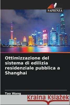 Ottimizzazione del sistema di edilizia residenziale pubblica a Shanghai Tao Wang 9786207614400 Edizioni Sapienza