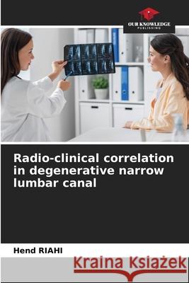 Radio-clinical correlation in degenerative narrow lumbar canal Hend Riahi 9786207614783