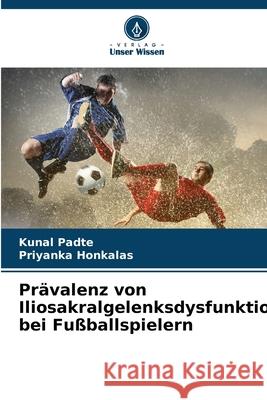 Pr?valenz von Iliosakralgelenksdysfunktionen bei Fu?ballspielern Kunal Padte Priyanka Honkalas 9786207615094