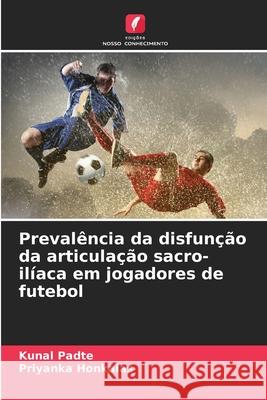 Preval?ncia da disfun??o da articula??o sacro-il?aca em jogadores de futebol Kunal Padte Priyanka Honkalas 9786207615186