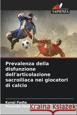 Prevalenza della disfunzione dell'articolazione sacroiliaca nei giocatori di calcio Kunal Padte Priyanka Honkalas 9786207615193