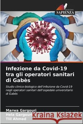 Infezione da Covid-19 tra gli operatori sanitari di Gab?s Marwa Gargouri Hela Gargouri Tlil Ahmed 9786207615551 Edizioni Sapienza
