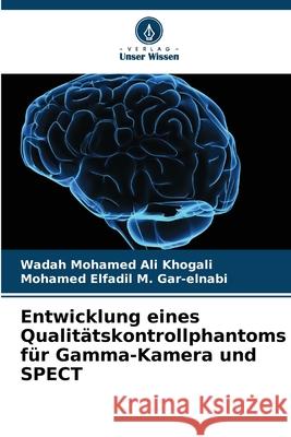 Entwicklung eines Qualit?tskontrollphantoms f?r Gamma-Kamera und SPECT Wadah Mohamed Al Mohamed Elfadil M 9786207615865