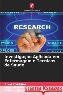 Investiga??o Aplicada em Enfermagem e T?cnicas de Sa?de Amal Korrida Youssef Bouchriti Saloua Lamtali 9786207616183 Edicoes Nosso Conhecimento