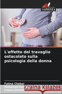 L'effetto del travaglio ostacolato sulla psicologia della donna Fatma Chaker Mohamed Derbel Fatma Khanfir 9786207616695