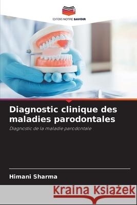 Diagnostic clinique des maladies parodontales Himani Sharma 9786207616831