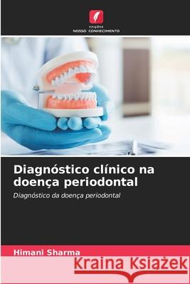 Diagn?stico cl?nico na doen?a periodontal Himani Sharma 9786207616855 Edicoes Nosso Conhecimento