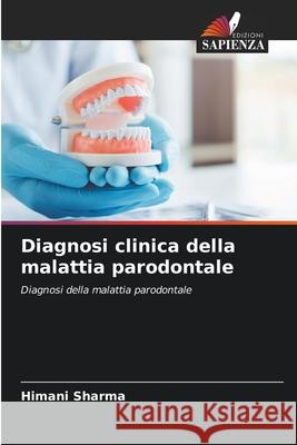 Diagnosi clinica della malattia parodontale Himani Sharma 9786207616879 Edizioni Sapienza