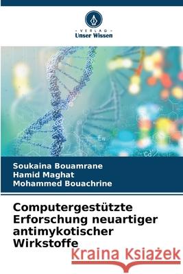 Computergest?tzte Erforschung neuartiger antimykotischer Wirkstoffe Soukaina Bouamrane Hamid Maghat Mohammed Bouachrine 9786207617487