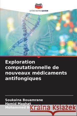 Exploration computationnelle de nouveaux m?dicaments antifongiques Soukaina Bouamrane Hamid Maghat Mohammed Bouachrine 9786207617500