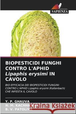 BIOPESTICIDI FUNGHI CONTRO L'APHID Lipaphis erysimi IN CAVOLO Y. P. Ghauva N. M. Kachhadiya B. V. Patoliya 9786207617579