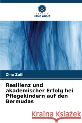 Resilienz und akademischer Erfolg bei Pflegekindern auf den Bermudas Zina Zuill 9786207618392