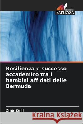 Resilienza e successo accademico tra i bambini affidati delle Bermuda Zina Zuill 9786207618422