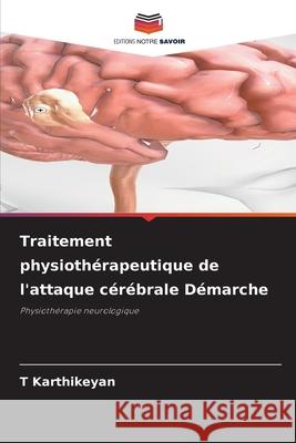 Traitement physioth?rapeutique de l'attaque c?r?brale D?marche T. Karthikeyan 9786207618583 Editions Notre Savoir