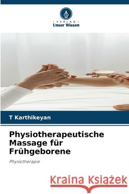 Physiotherapeutische Massage f?r Fr?hgeborene T. Karthikeyan 9786207618743 Verlag Unser Wissen