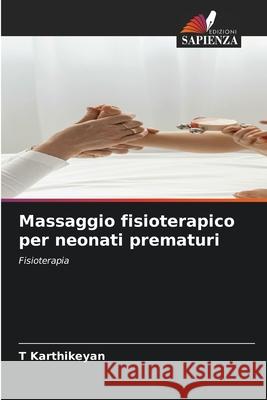 Massaggio fisioterapico per neonati prematuri T. Karthikeyan 9786207618774 Edizioni Sapienza