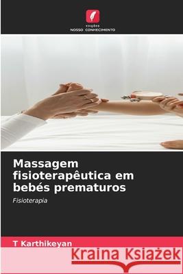 Massagem fisioterap?utica em beb?s prematuros T. Karthikeyan 9786207618842 Edicoes Nosso Conhecimento