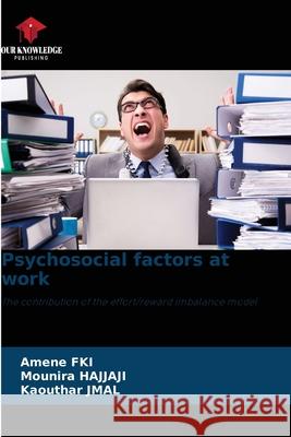 Psychosocial factors at work Amene Fki Mounira Hajjaji Kaouthar Jmal 9786207618866 Our Knowledge Publishing