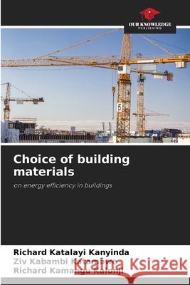 Choice of building materials Richard Katalay Ziv Kabamb Richard Kamang 9786207618927 Our Knowledge Publishing