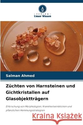 Z?chten von Harnsteinen und Gichtkristallen auf Glasobjekttr?gern Salman Ahmed 9786207619283