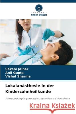 Lokalan?sthesie in der Kinderzahnheilkunde Sakshi Jainer Anil Gupta Vishal Sharma 9786207619351 Verlag Unser Wissen