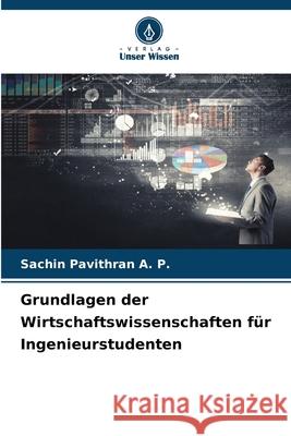 Grundlagen der Wirtschaftswissenschaften f?r Ingenieurstudenten Sachin Pavithra 9786207619412