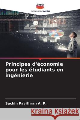 Principes d'?conomie pour les ?tudiants en ing?nierie Sachin Pavithra 9786207619436