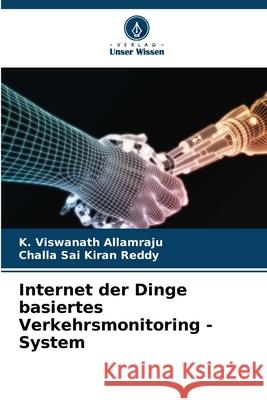 Internet der Dinge basiertes Verkehrsmonitoring - System K. Viswanath Allamraju Challa Sa 9786207619658