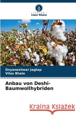 Anbau von Deshi-Baumwollhybriden Dnyaneshwar Jagtap Vilas Bhale 9786207620005 Verlag Unser Wissen