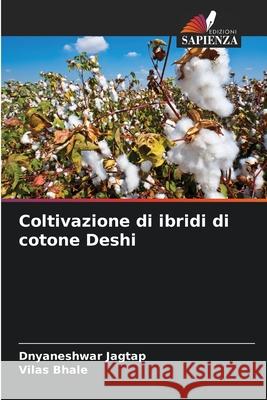 Coltivazione di ibridi di cotone Deshi Dnyaneshwar Jagtap Vilas Bhale 9786207620036 Edizioni Sapienza