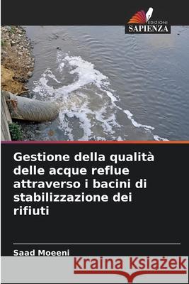 Gestione della qualit? delle acque reflue attraverso i bacini di stabilizzazione dei rifiuti Saad Moeeni 9786207620142 Edizioni Sapienza