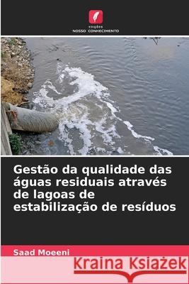 Gest?o da qualidade das ?guas residuais atrav?s de lagoas de estabiliza??o de res?duos Saad Moeeni 9786207620159 Edicoes Nosso Conhecimento