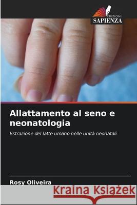 Allattamento al seno e neonatologia Rosy Oliveira 9786207620470