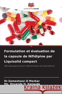 Formulation et ?valuation de la capsule de Nifidipine par Liquisolid compact Dr Someshwar D. Mankar Dnyanda H. Kangude 9786207620746